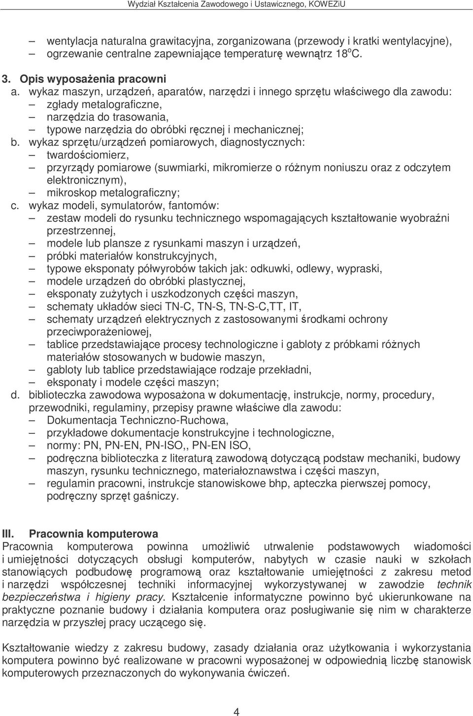 wykaz sprztu/urzdze pomiarowych, diagnostycznych: twardociomierz, przyrzdy pomiarowe (suwmiarki, mikromierze o rónym noniuszu oraz z odczytem elektronicznym), mikroskop metalograficzny; c.