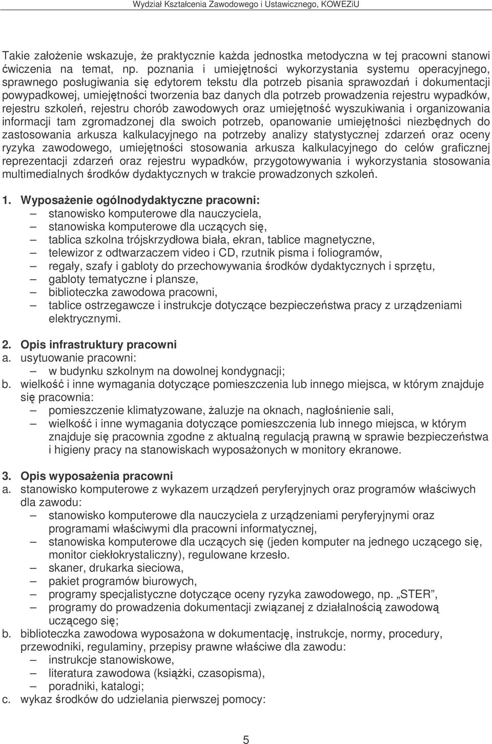 potrzeb prowadzenia rejestru wypadków, rejestru szkole, rejestru chorób zawodowych oraz umiejtno wyszukiwania i organizowania informacji tam zgromadzonej dla swoich potrzeb, opanowanie umiejtnoci