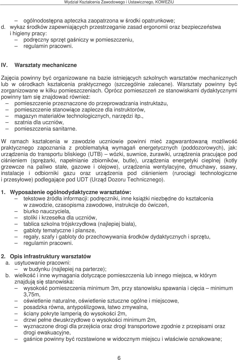 Warsztaty mechaniczne Zajcia powinny by organizowane na bazie istniejcych szkolnych warsztatów mechanicznych lub w orodkach kształcenia praktycznego (szczególnie zalecane).