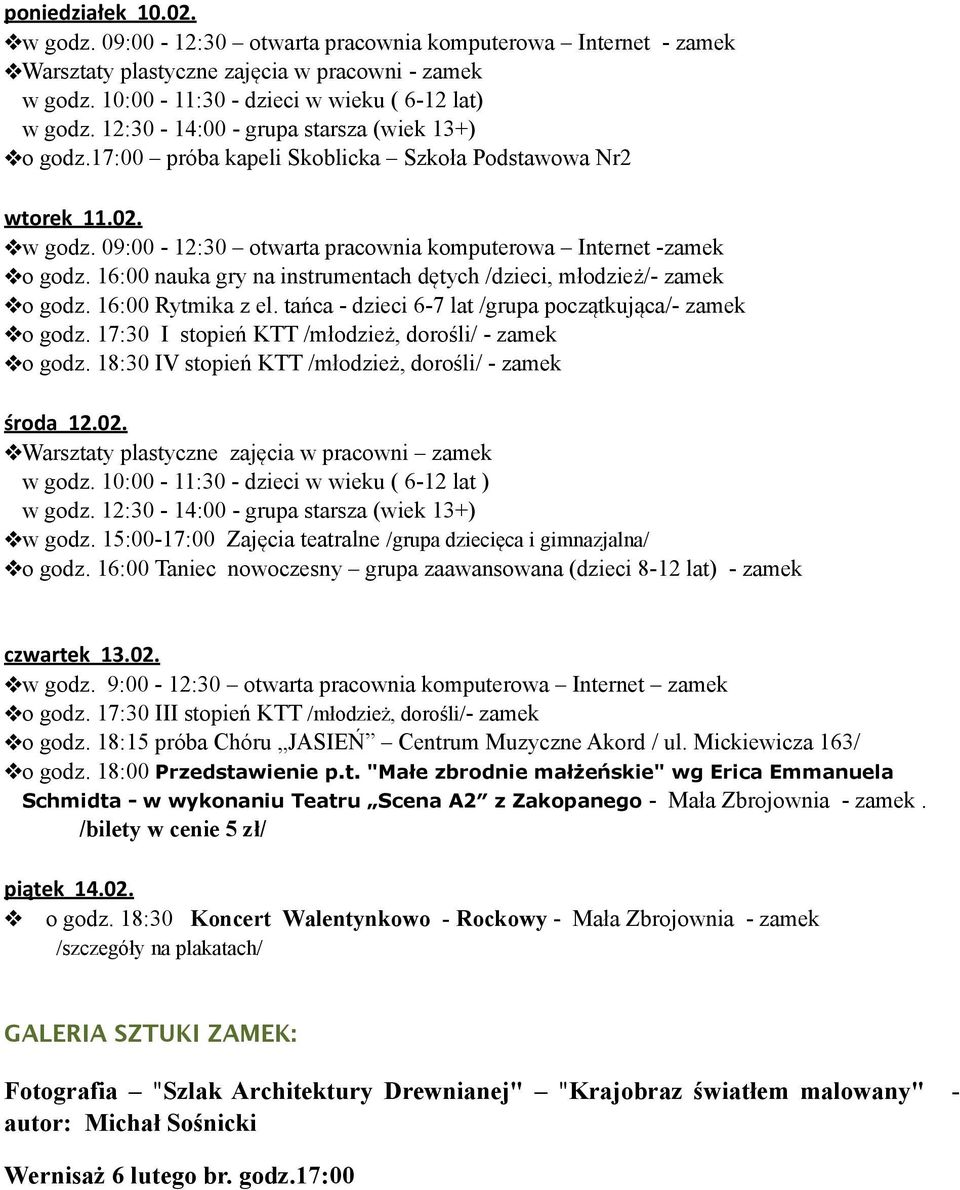 16:00 nauka gry na instrumentach dętych /dzieci, młodzież/- zamek o godz. 16:00 Rytmika z el. tańca - dzieci 6-7 lat /grupa początkująca/- zamek o godz.