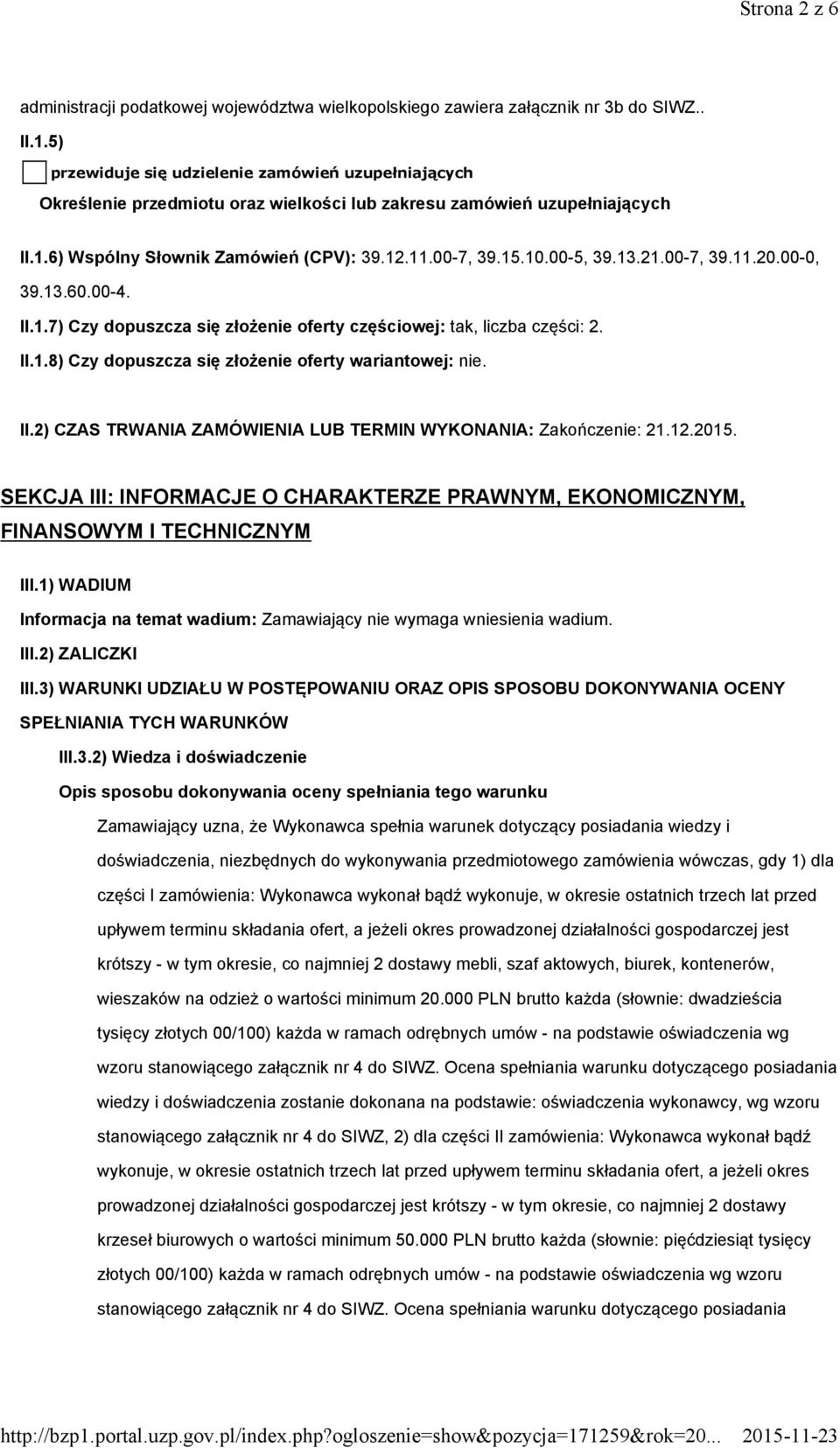 00-5, 39.13.21.00-7, 39.11.20.00-0, 39.13.60.00-4. II.1.7) Czy dopuszcza się złożenie oferty częściowej: tak, liczba części: 2. II.1.8) Czy dopuszcza się złożenie oferty wariantowej: nie. II.2) CZAS TRWANIA ZAMÓWIENIA LUB TERMIN WYKONANIA: Zakończenie: 21.