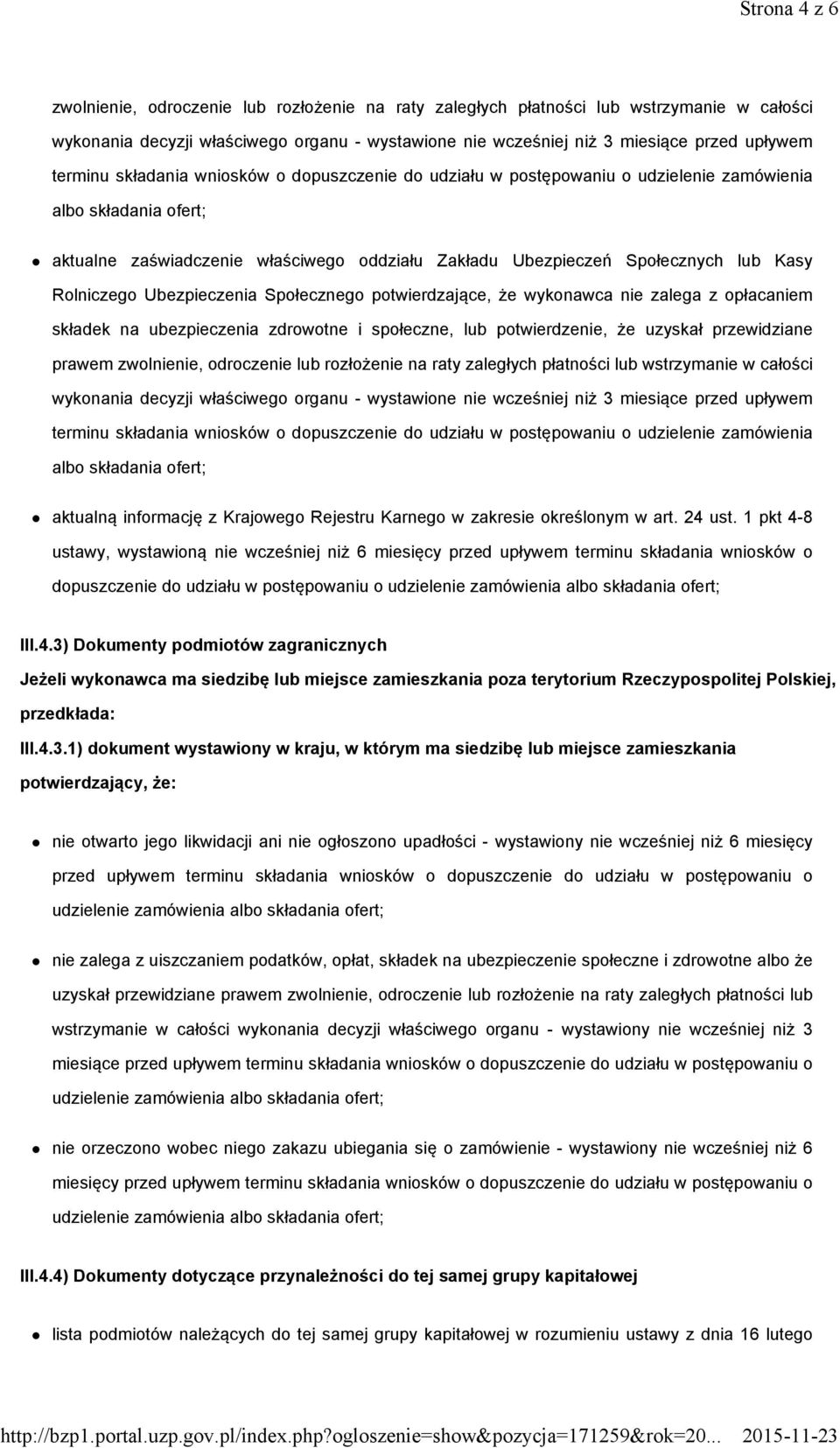 Rolniczego Ubezpieczenia Społecznego potwierdzające, że wykonawca nie zalega z opłacaniem składek na ubezpieczenia zdrowotne i społeczne, lub potwierdzenie, że uzyskał przewidziane prawem zwolnienie,