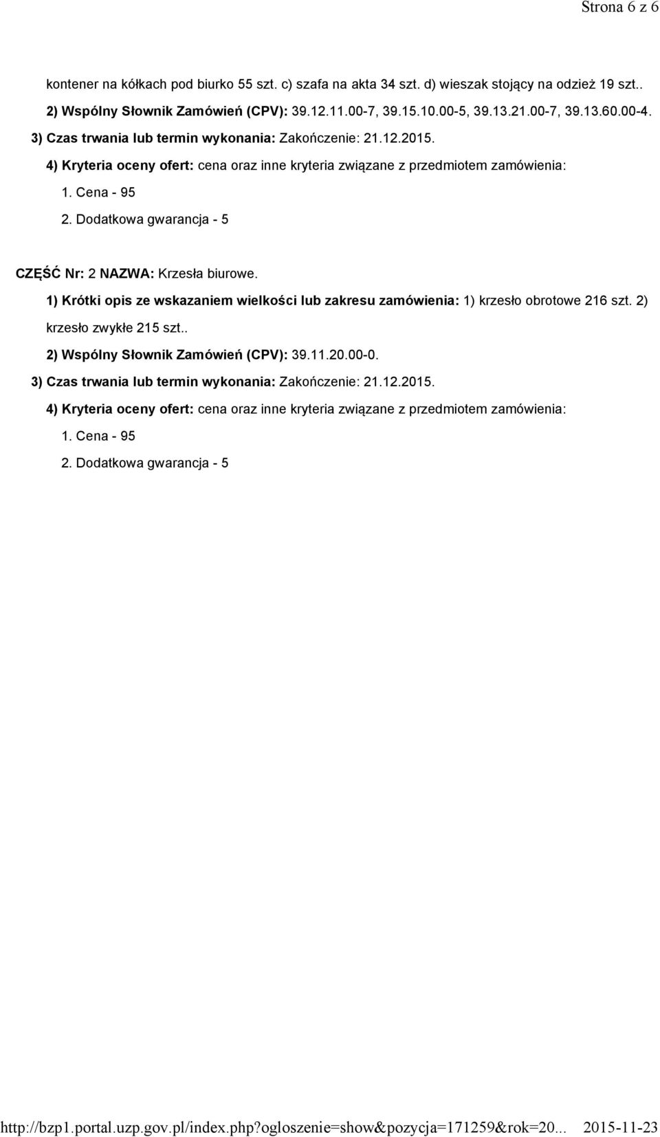 Dodatkowa gwarancja - 5 CZĘŚĆ Nr: 2 NAZWA: Krzesła biurowe. 1) Krótki opis ze wskazaniem wielkości lub zakresu zamówienia: 1) krzesło obrotowe 216 szt. 2) krzesło zwykłe 215 szt.