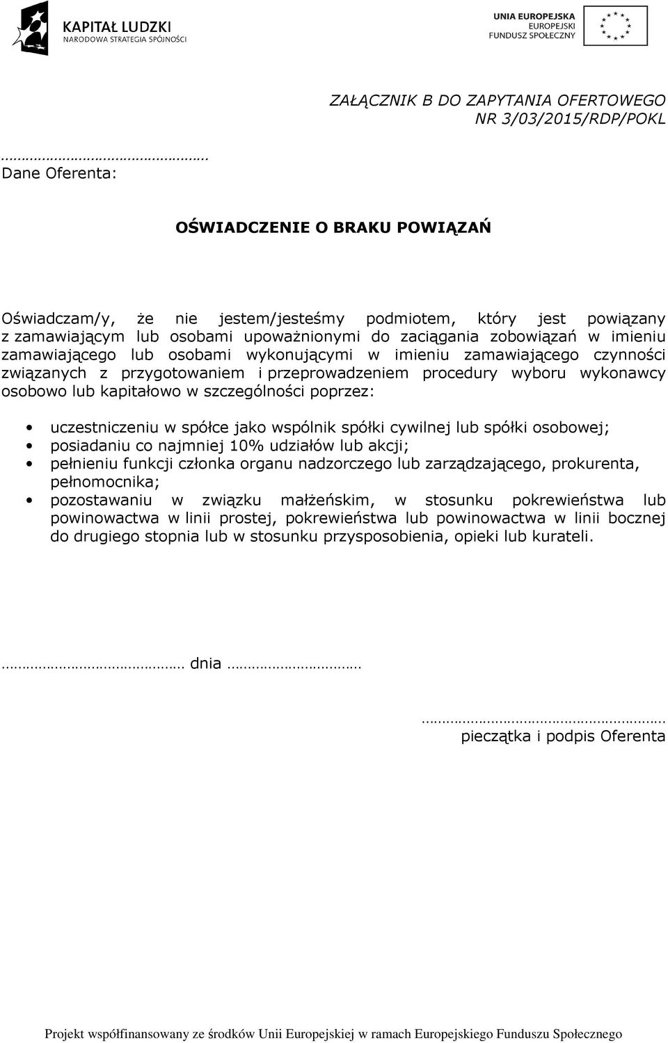 osobowo lub kapitałowo w szczególności poprzez: uczestniczeniu w spółce jako wspólnik spółki cywilnej lub spółki osobowej; posiadaniu co najmniej 10% udziałów lub akcji; pełnieniu funkcji członka