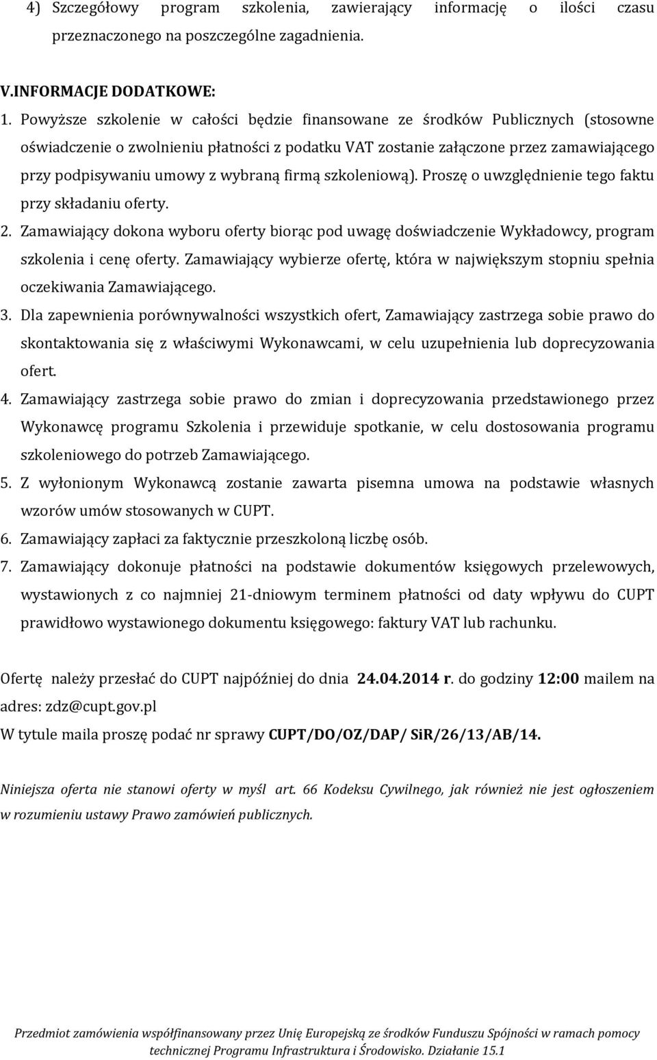 wybraną firmą szkoleniową). Proszę o uwzględnienie tego faktu przy składaniu oferty. 2. Zamawiający dokona wyboru oferty biorąc pod uwagę doświadczenie Wykładowcy, program szkolenia i cenę oferty.