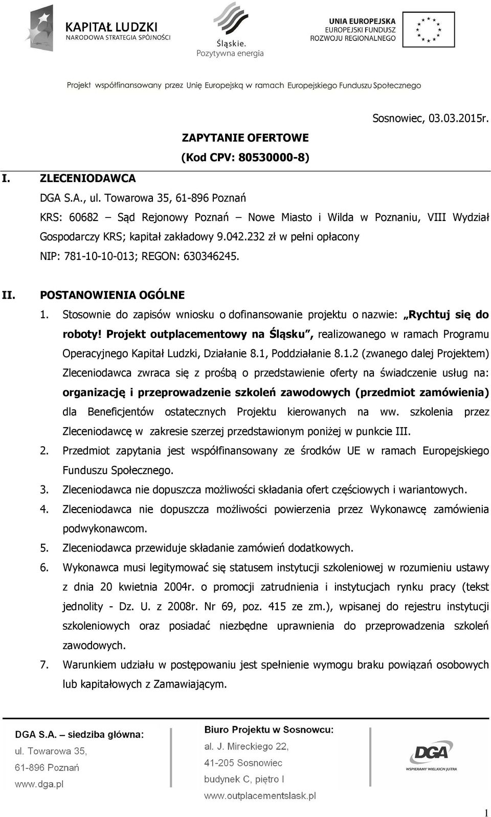 232 zł w pełni opłacony NIP: 781-10-10-013; REGON: 630346245. II. POSTANOWIENIA OGÓLNE 1. Stosownie do zapisów wniosku o dofinansowanie projektu o nazwie: Rychtuj się do roboty!