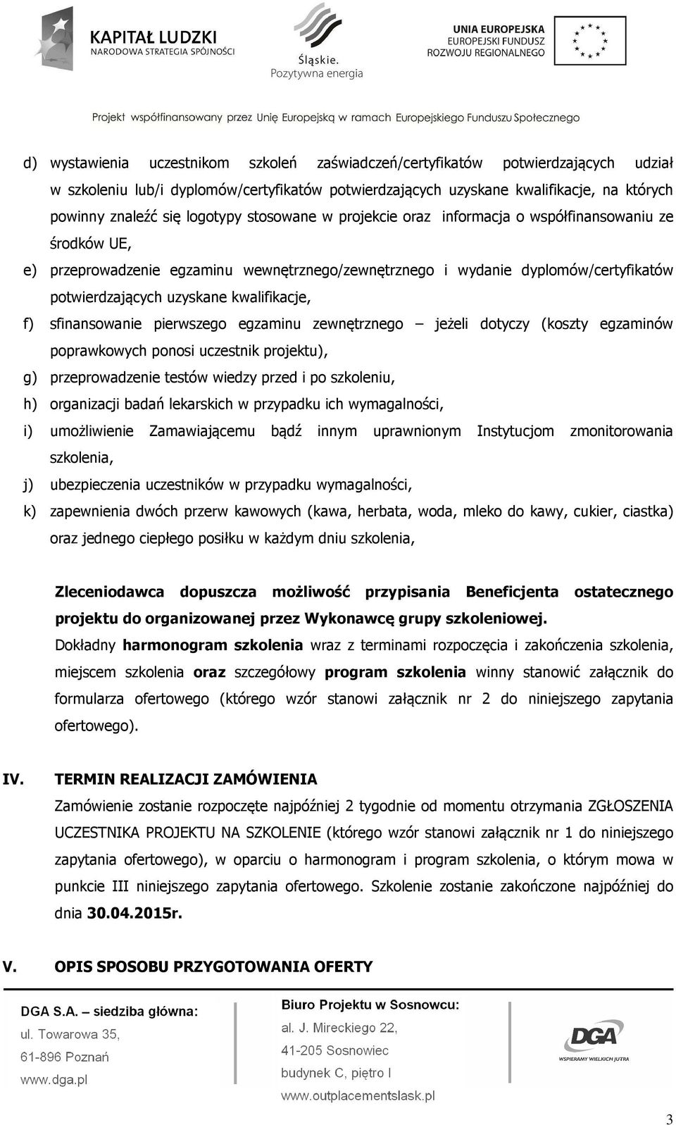 kwalifikacje, f) sfinansowanie pierwszego egzaminu zewnętrznego jeżeli dotyczy (koszty egzaminów poprawkowych ponosi uczestnik projektu), g) przeprowadzenie testów wiedzy przed i po szkoleniu, h)