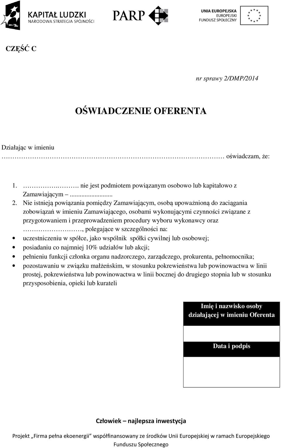 Nie istnieją powiązania pomiędzy Zamawiającym, osobą upoważnioną do zaciągania zobowiązań w imieniu Zamawiającego, osobami wykonującymi czynności związane z przygotowaniem i przeprowadzeniem