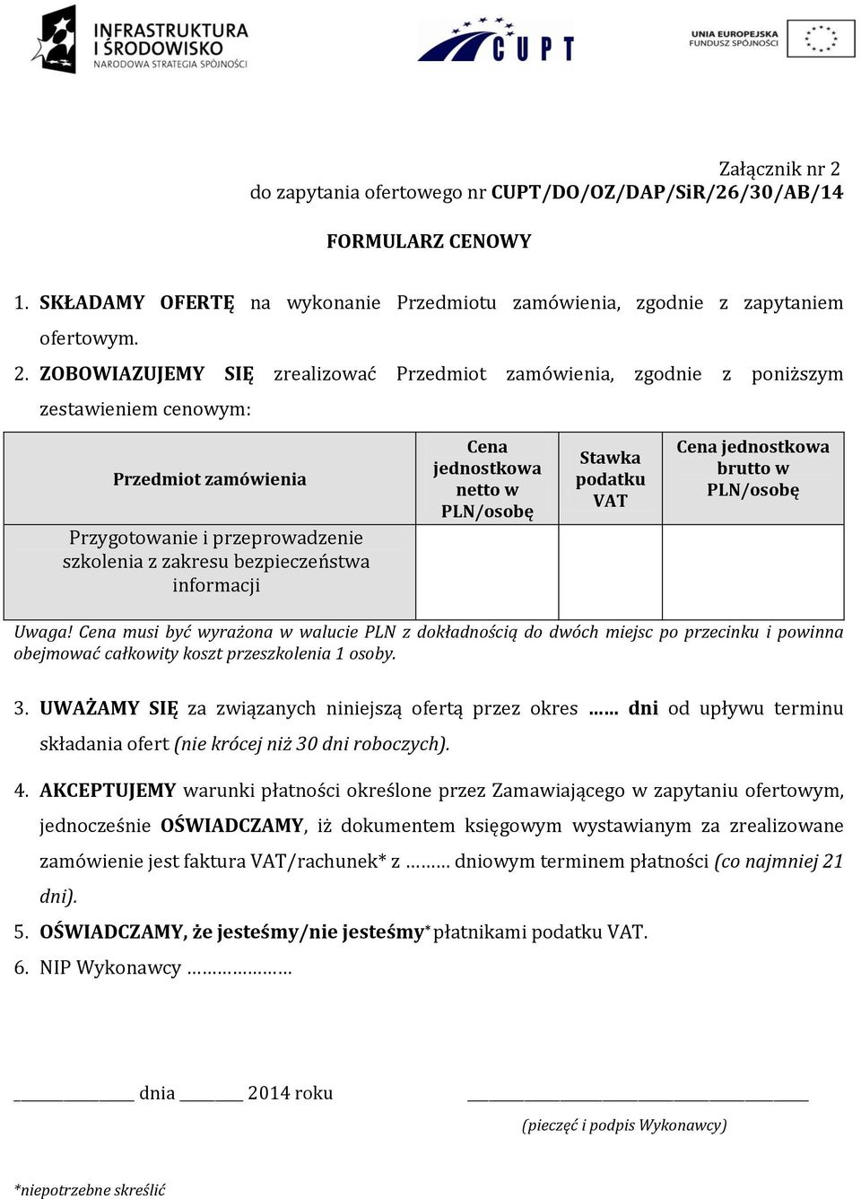 ZOBOWIAZUJEMY SIĘ zrealizować Przedmiot zamówienia, zgodnie z poniższym zestawieniem cenowym: Przedmiot zamówienia Przygotowanie i przeprowadzenie szkolenia z zakresu bezpieczeństwa informacji Cena