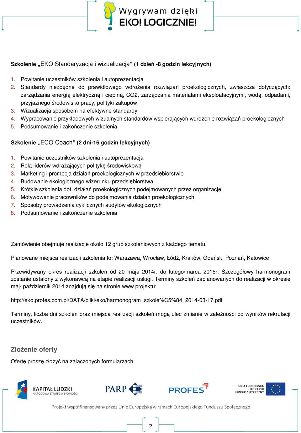 odpadami, przyjaznego środowisko pracy, polityki zakupów 3. Wizualizacja sposobem na efektywne standardy 4.