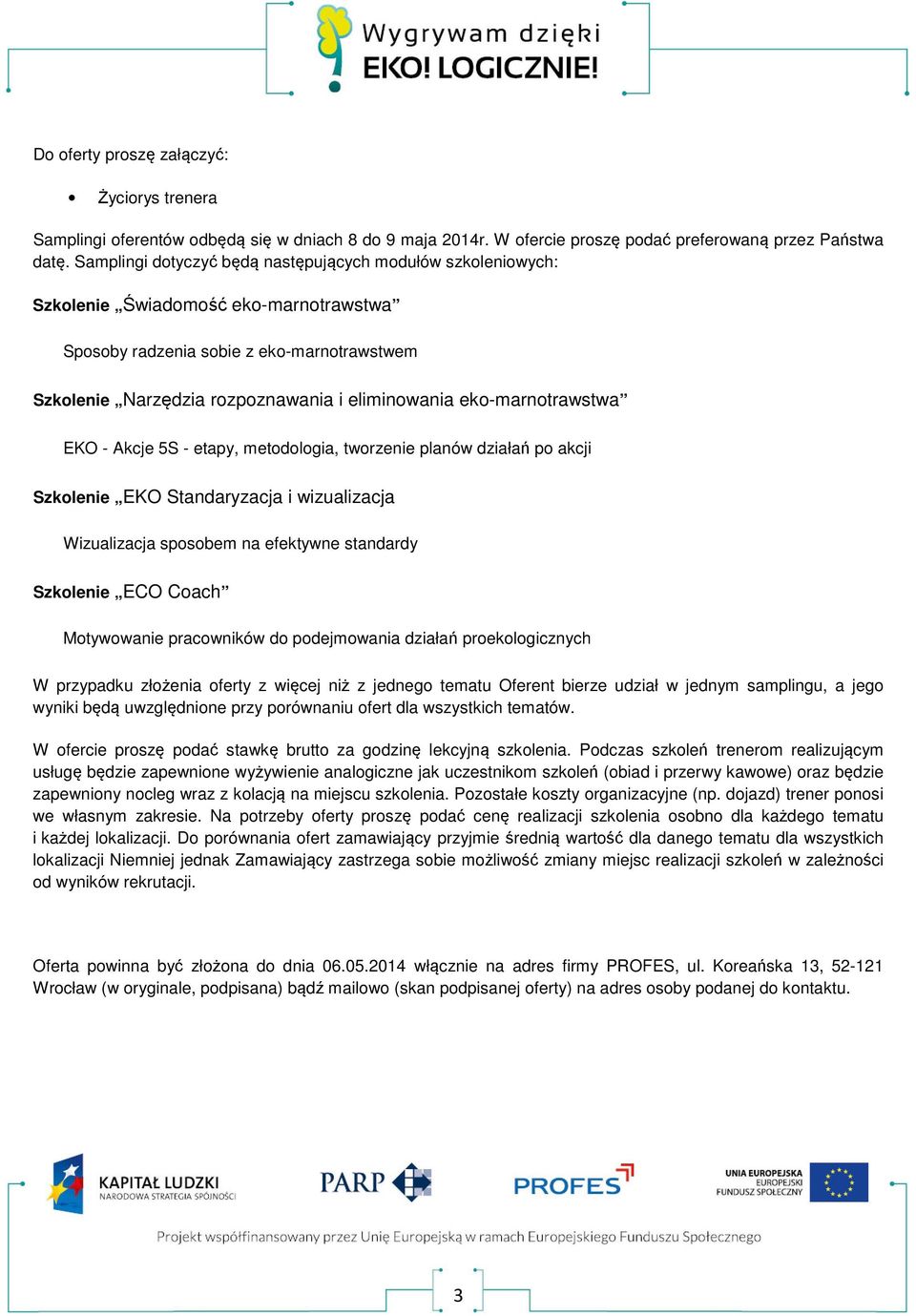 eko-marnotrawstwa EKO - Akcje 5S - etapy, metodologia, tworzenie planów działań po akcji Szkolenie EKO Standaryzacja i wizualizacja Wizualizacja sposobem na efektywne standardy Szkolenie ECO Coach