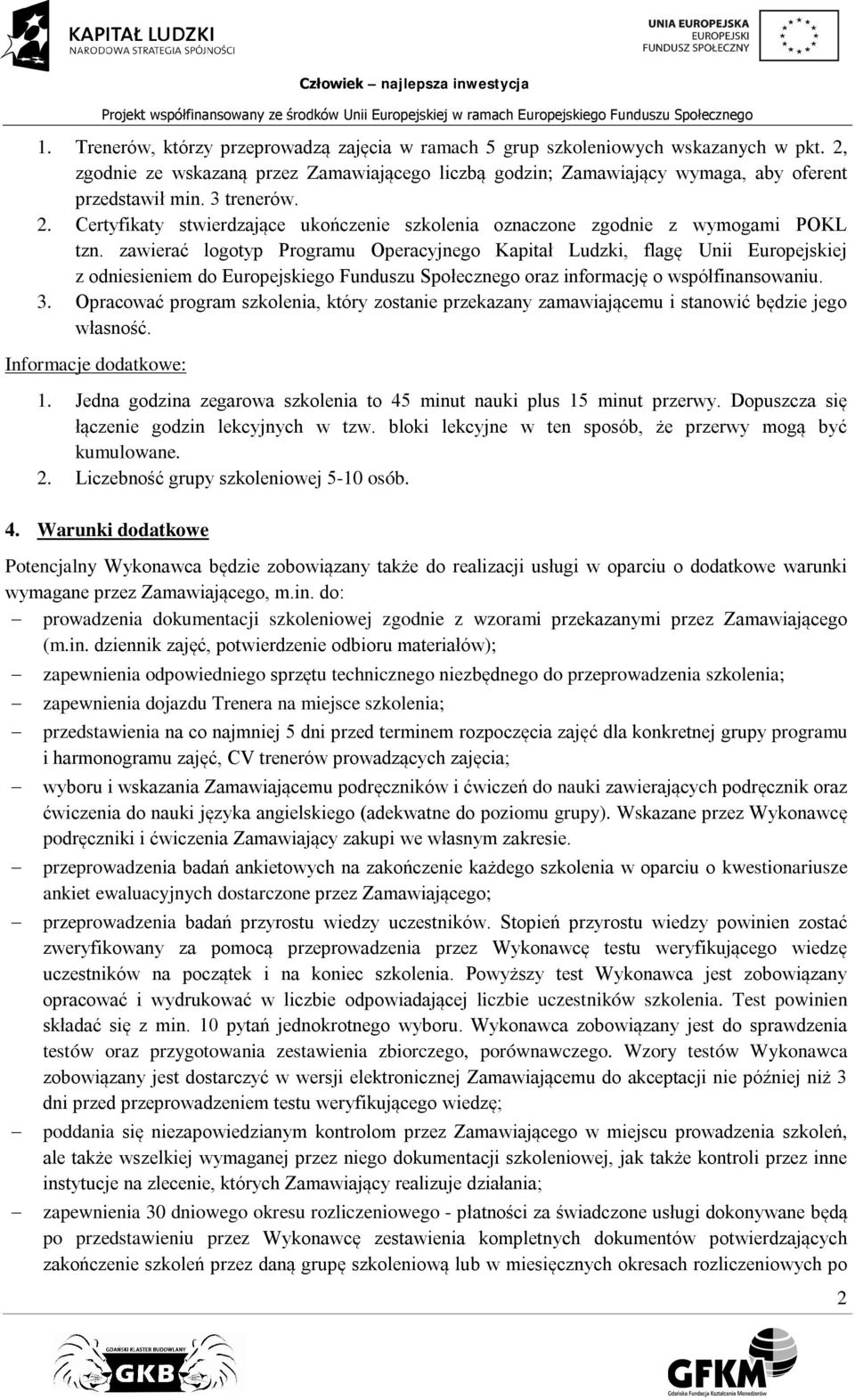 zawierać logotyp Programu Operacyjnego Kapitał Ludzki, flagę Unii Europejskiej z odniesieniem do Europejskiego Funduszu Społecznego oraz informację o współfinansowaniu. 3.