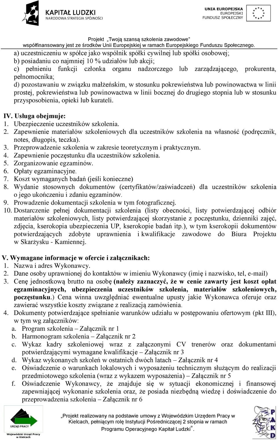 stosunku przysposobienia, opieki lub kurateli. IV. Usługa obejmuje: 1. Ubezpieczenie uczestników szkolenia. 2.