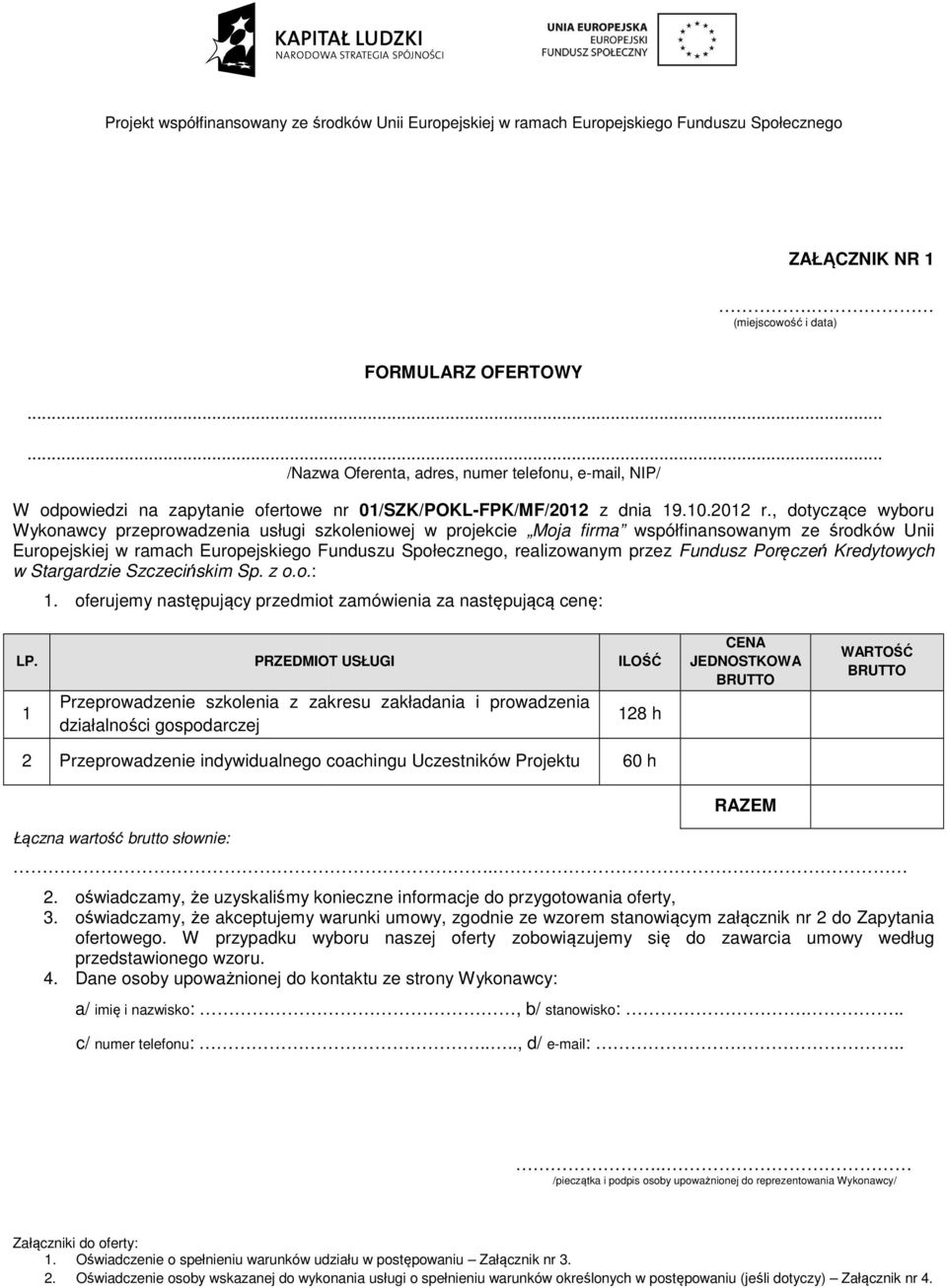 Fundusz Poręczeń Kredytowych w Stargardzie Szczecińskim Sp. z o.o.: 1. oferujemy następujący przedmiot zamówienia za następującą cenę: LP.