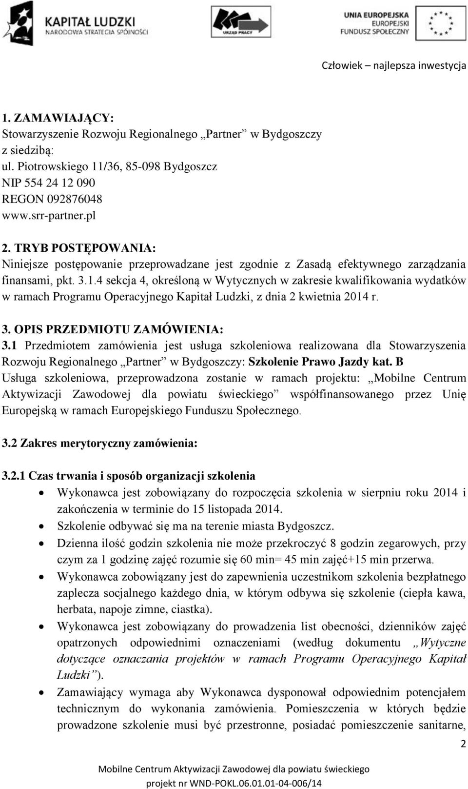 4 sekcja 4, określoną w Wytycznych w zakresie kwalifikowania wydatków w ramach Programu Operacyjnego Kapitał Ludzki, z dnia 2 kwietnia 2014 r. 3. OPIS PRZEDMIOTU ZAMÓWIENIA: 3.