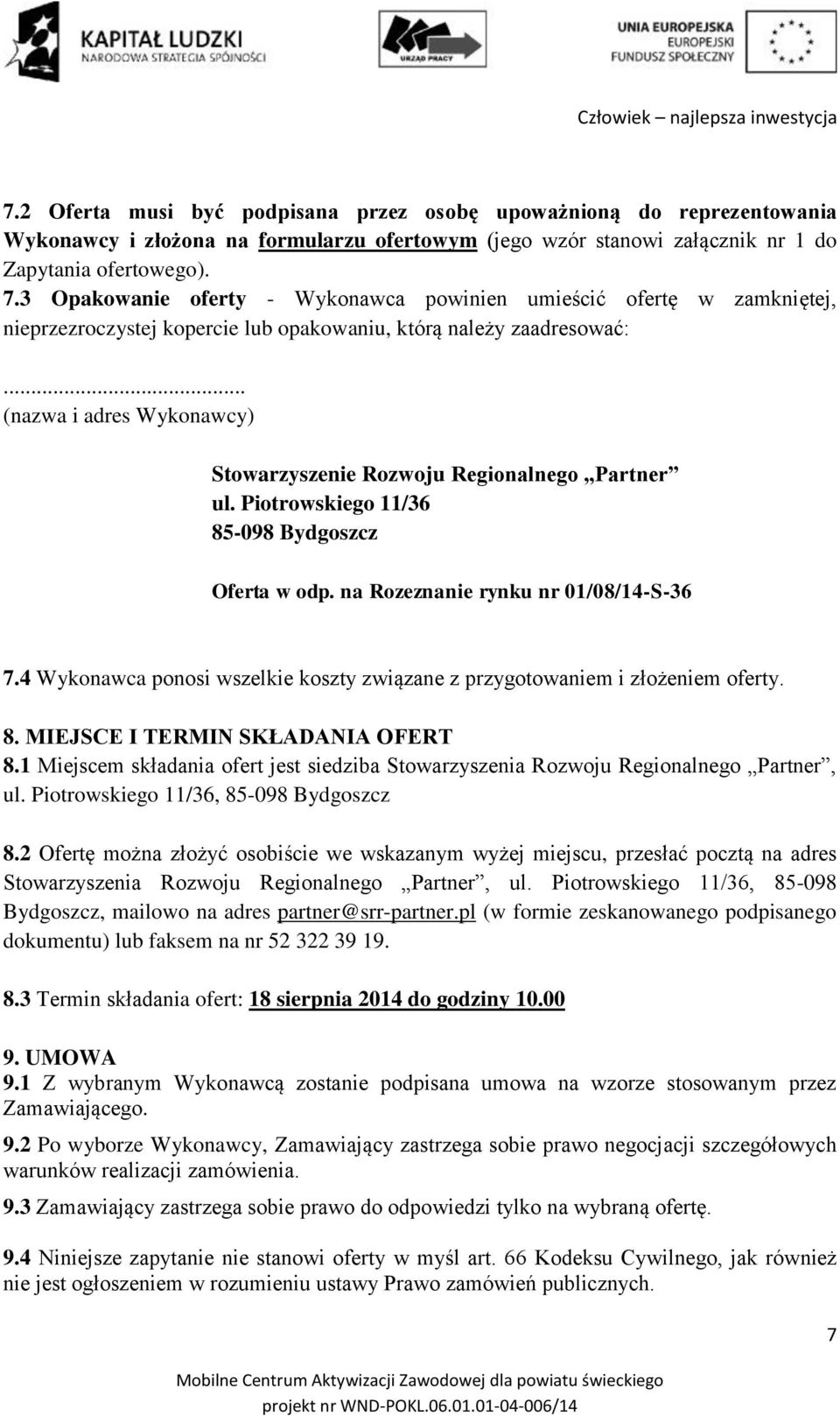 .. (nazwa i adres Wykonawcy) Stowarzyszenie Rozwoju Regionalnego Partner ul. Piotrowskiego 11/36 85-098 Bydgoszcz Oferta w odp. na Rozeznanie rynku nr 01/08/14-S-36 7.