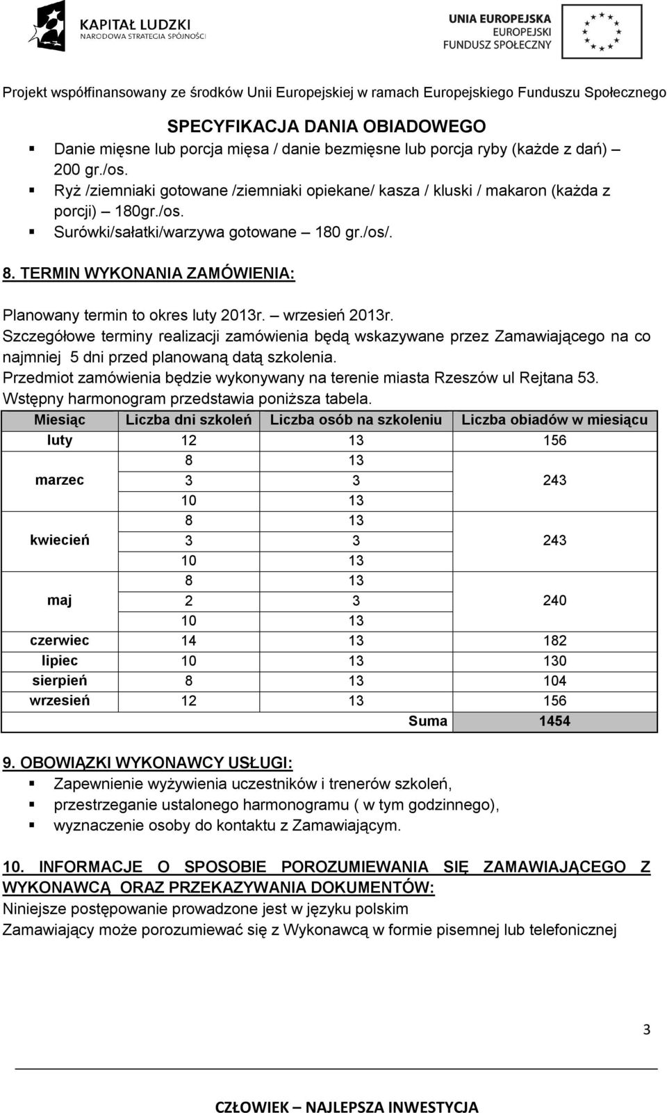 TERMIN WYKONANIA ZAMÓWIENIA: Planowany termin to okres luty 2013r. wrzesień 2013r.