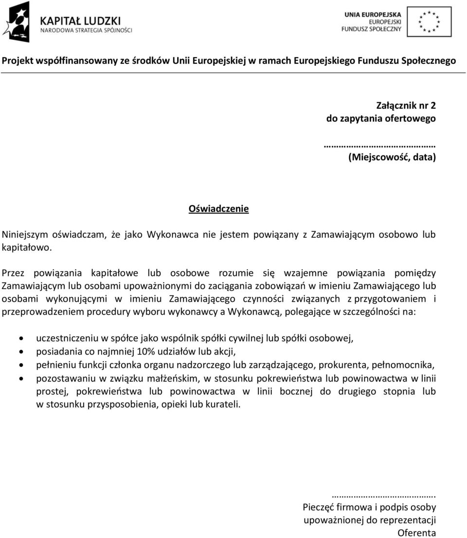 imieniu Zamawiającego czynności związanych z przygotowaniem i przeprowadzeniem procedury wyboru wykonawcy a Wykonawcą, polegające w szczególności na: uczestniczeniu w spółce jako wspólnik spółki