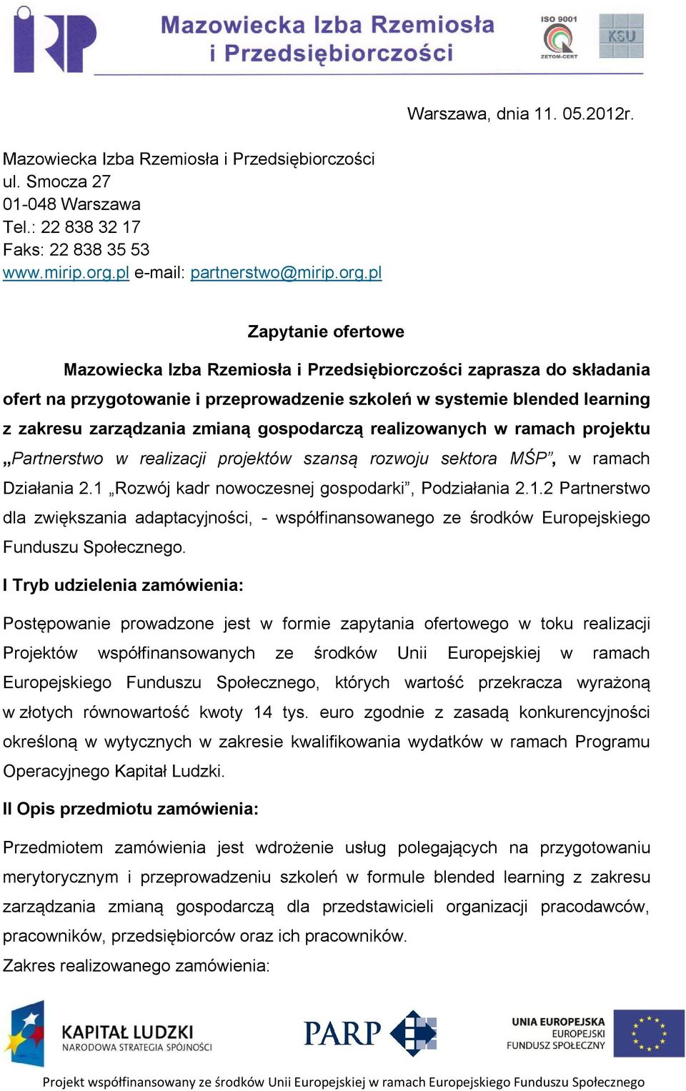 pl Zapytanie ofertowe Mazowiecka Izba Rzemiosła i Przedsiębiorczości zaprasza do składania ofert na przygotowanie i przeprowadzenie szkoleń w systemie blended learning z zakresu zarządzania zmianą