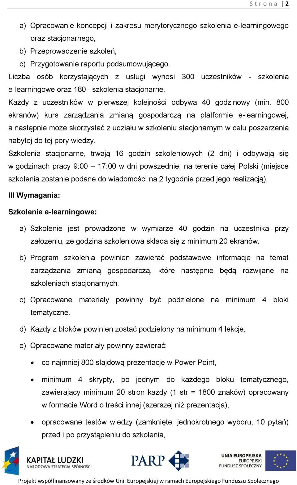 800 ekranów) kurs zarządzania zmianą gospodarczą na platformie e-learningowej, a następnie może skorzystać z udziału w szkoleniu stacjonarnym w celu poszerzenia nabytej do tej pory wiedzy.