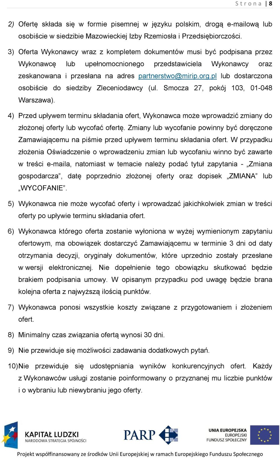 pl lub dostarczona osobiście do siedziby Zleceniodawcy (ul. Smocza 27, pokój 103, 01-048 Warszawa).