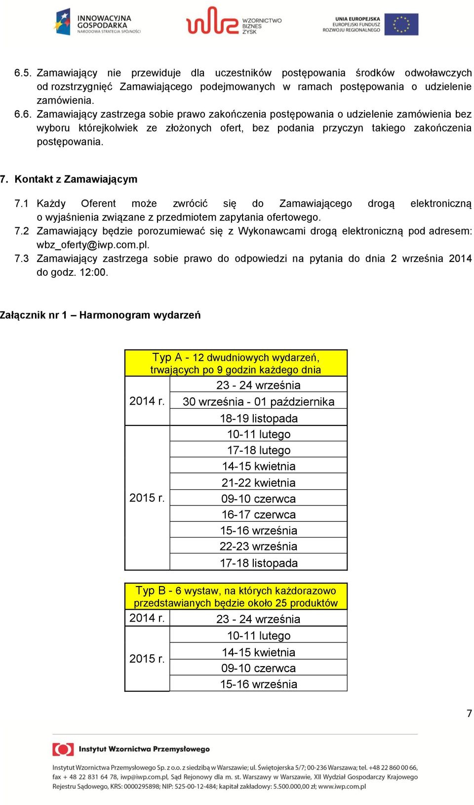 com.pl. 7.3 Zamawiający zastrzega sobie prawo do odpowiedzi na pytania do dnia 2 września 2014 do godz. 12:00.