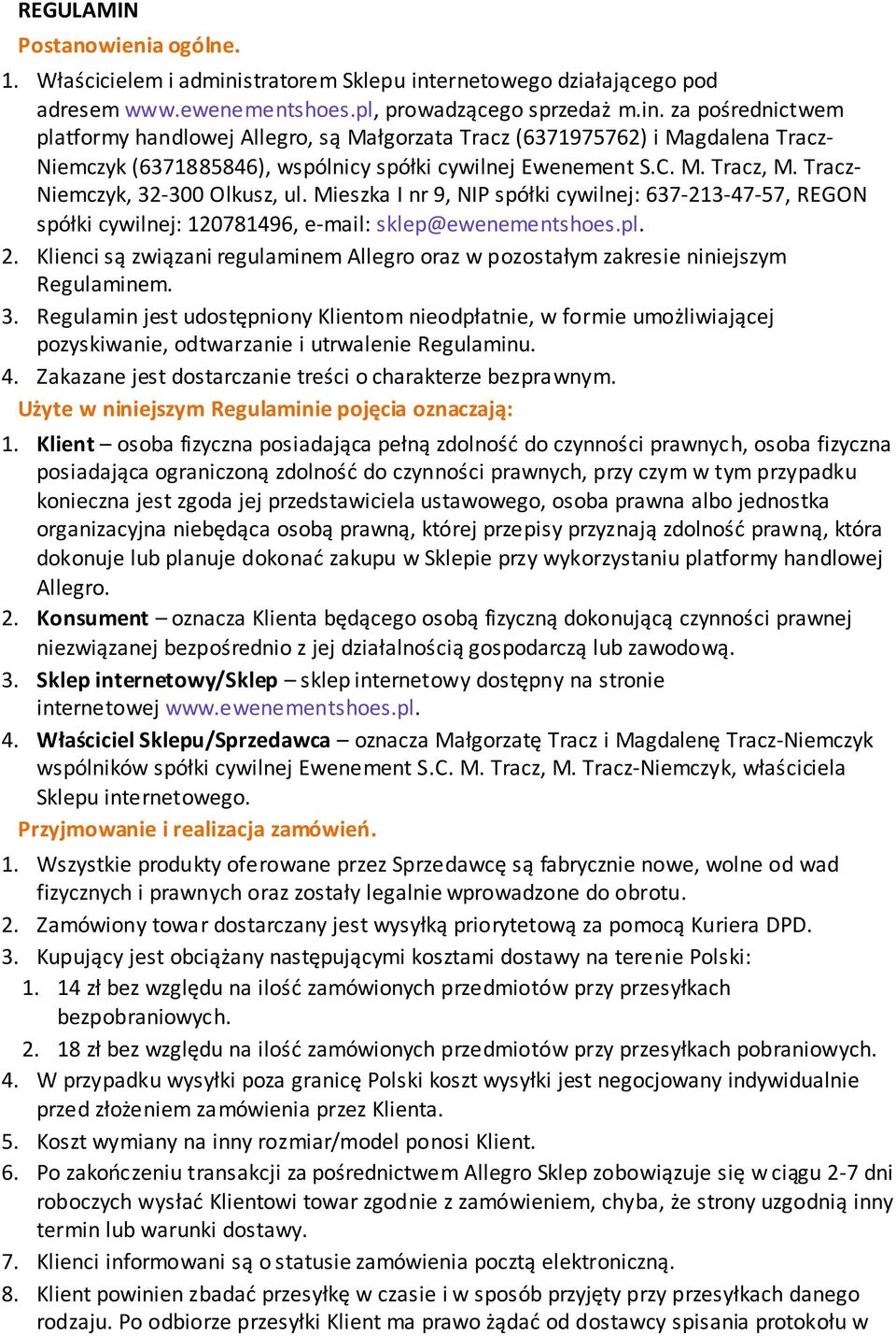 C. M. Tracz, M. Tracz- Niemczyk, 32-300 Olkusz, ul. Mieszka I nr 9, NIP spółki cywilnej: 637-213-47-57, REGON spółki cywilnej: 120781496, e-mail: sklep@ewenementshoes.pl. 2.