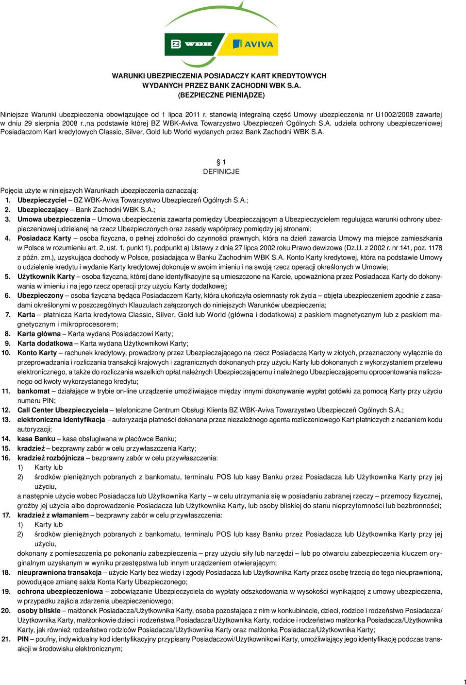 iva Towarzystwo Ubezpieczeń Ogólnych S.A. udziela ochrony ubezpieczeniowej Posiadaczom Kart kredytowych Classic, Silver, Gold lub World wydanych przez Bank Zachodni WBK S.A. 1 DEFINICJE Pojęcia użyte w niniejszych Warunkach ubezpieczenia oznaczają: 1.