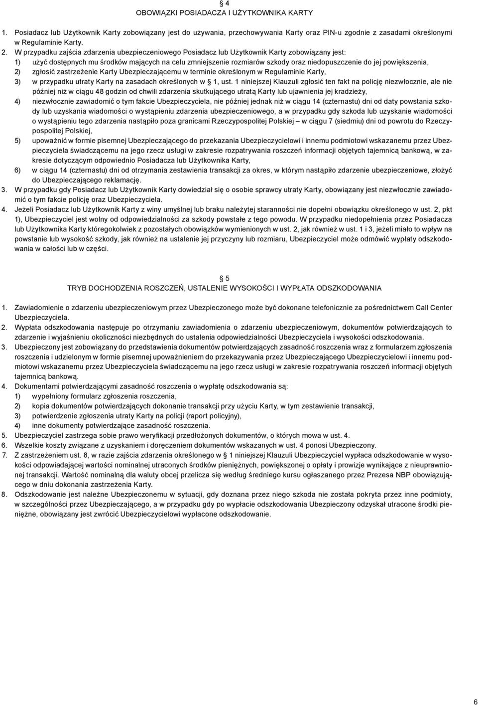 jej powiększenia, 2) zgłosić zastrzeżenie Karty Ubezpieczającemu w terminie określonym w Regulaminie Karty, 3) w przypadku utraty Karty na zasadach określonych w 1, ust.