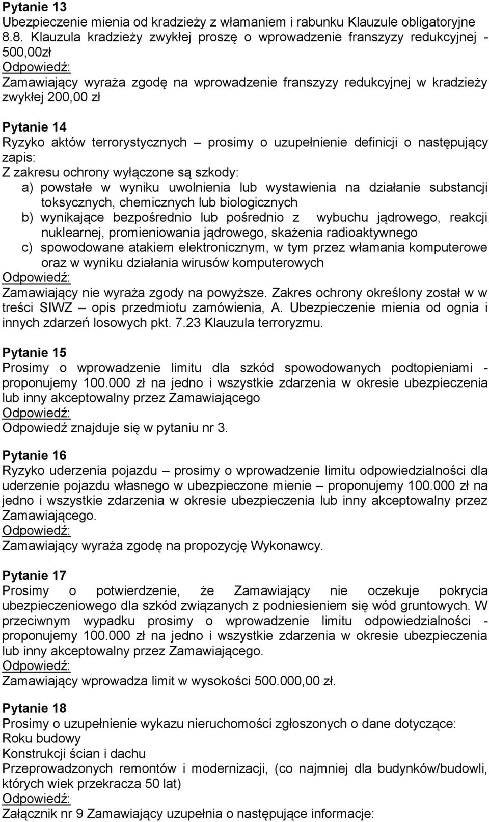 aktów terrorystycznych prosimy o uzupełnienie definicji o następujący zapis: Z zakresu ochrony wyłączone są szkody: a) powstałe w wyniku uwolnienia lub wystawienia na działanie substancji