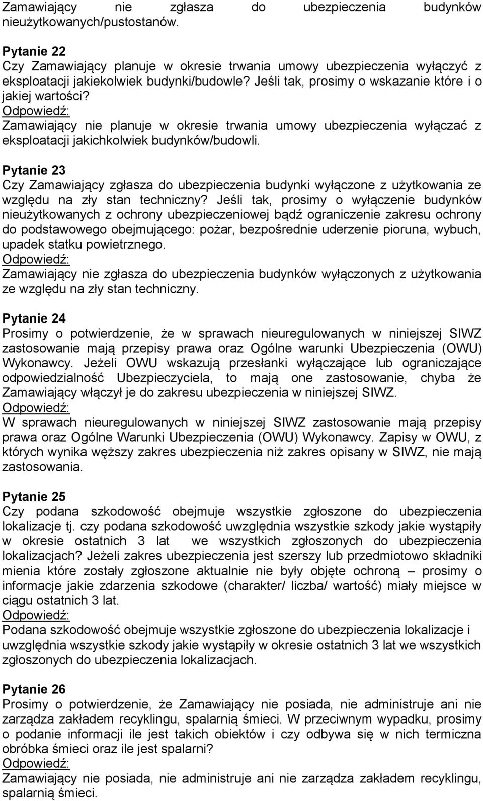 Zamawiający nie planuje w okresie trwania umowy ubezpieczenia wyłączać z eksploatacji jakichkolwiek budynków/budowli.