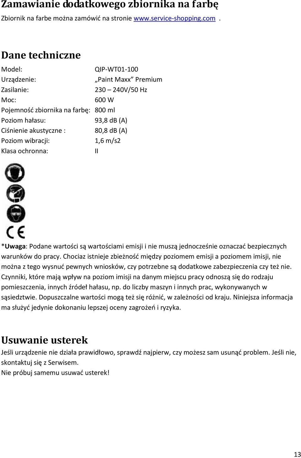(A) Poziom wibracji: 1,6 m/s2 Klasa ochronna: II *Uwaga: Podane wartości są wartościami emisji i nie muszą jednocześnie oznaczać bezpiecznych warunków do pracy.