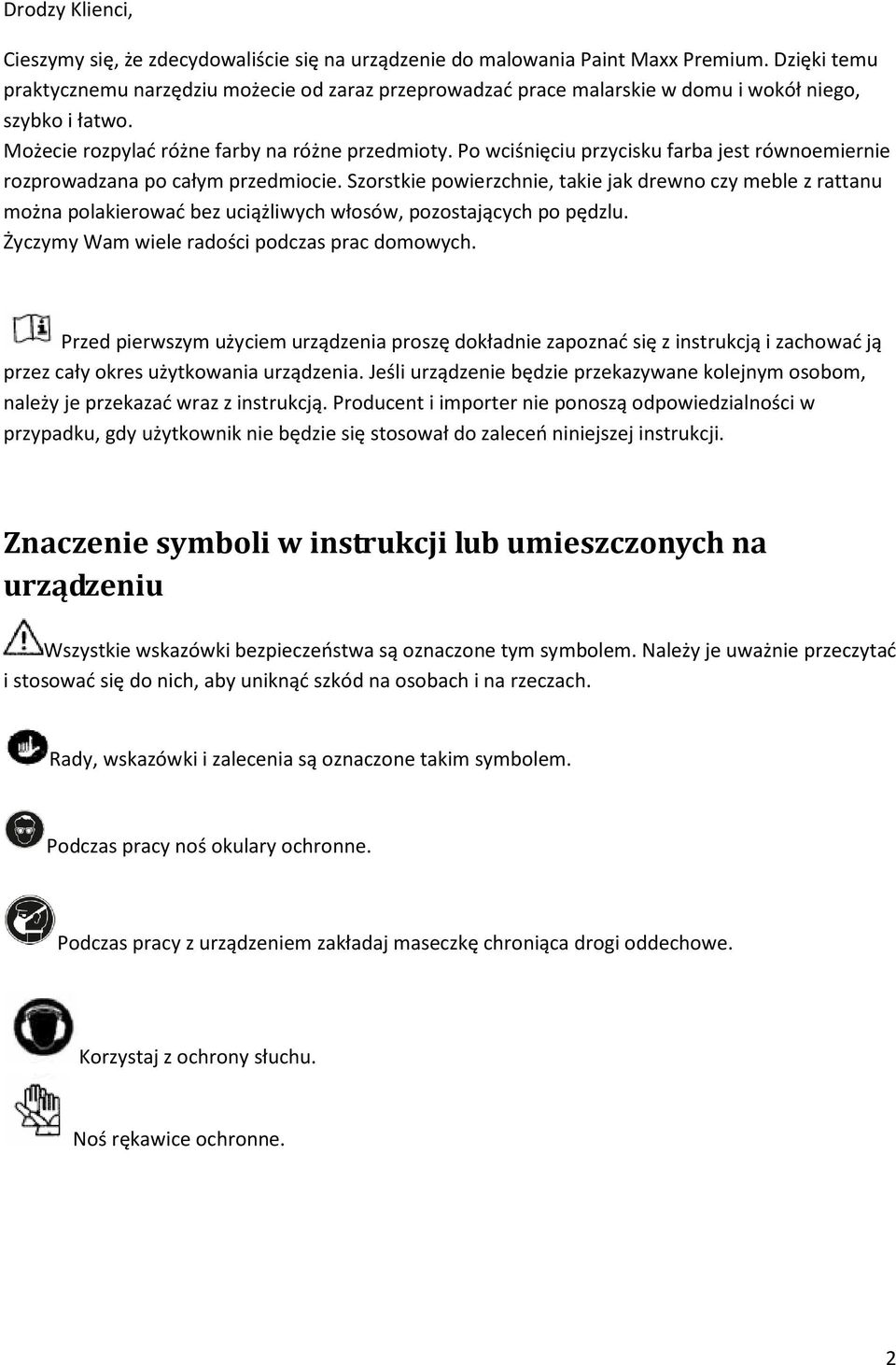 Po wciśnięciu przycisku farba jest równoemiernie rozprowadzana po całym przedmiocie.