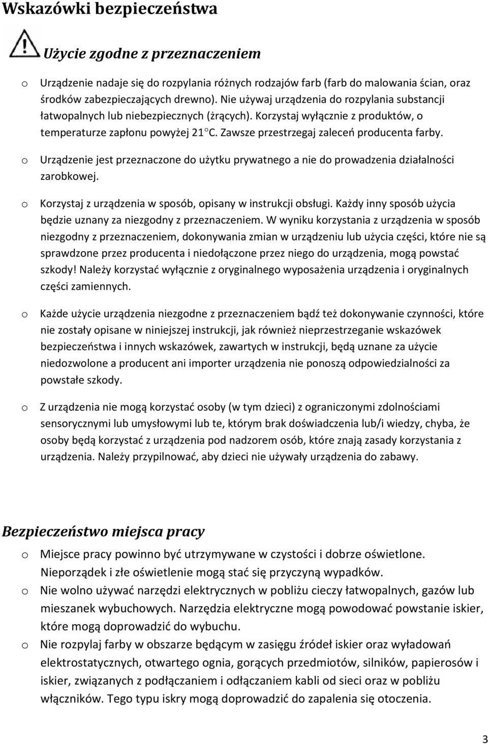 Zawsze przestrzegaj zaleceń producenta farby. o Urządzenie jest przeznaczone do użytku prywatnego a nie do prowadzenia działalności zarobkowej.