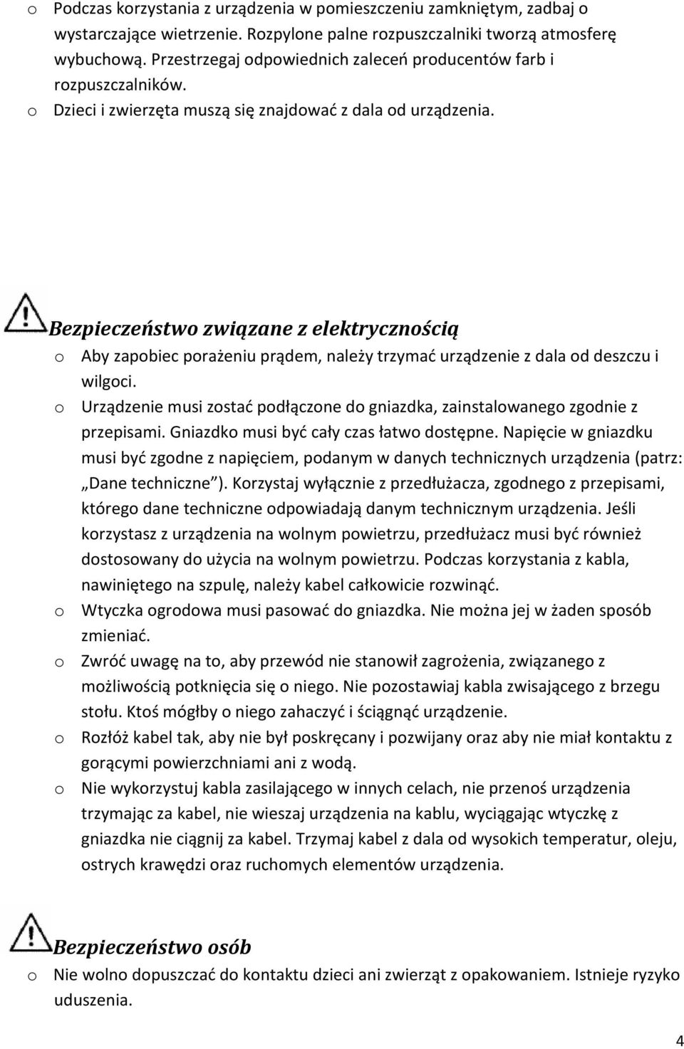 Bezpieczeństwo związane z elektrycznością o Aby zapobiec porażeniu prądem, należy trzymać urządzenie z dala od deszczu i wilgoci.