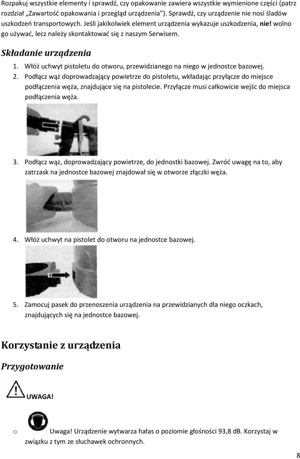 Składanie urządzenia 1. Włóż uchwyt pistoletu do otworu, przewidzianego na niego w jednostce bazowej. 2.