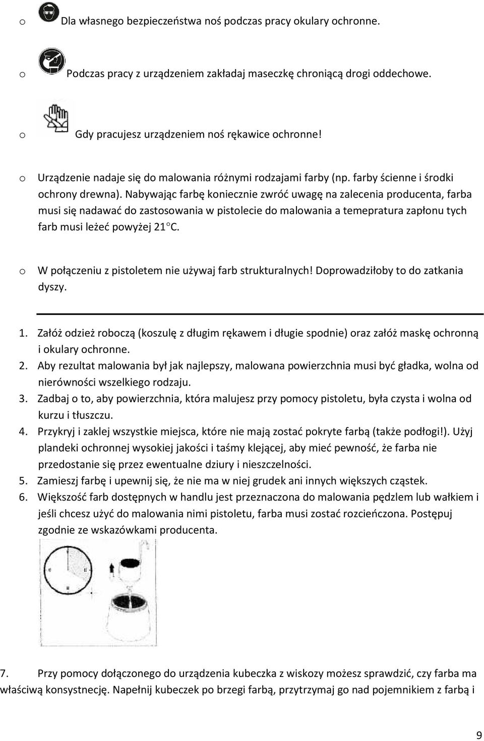 Nabywając farbę koniecznie zwróć uwagę na zalecenia producenta, farba musi się nadawać do zastosowania w pistolecie do malowania a temepratura zapłonu tych farb musi leżeć powyżej 21 C.