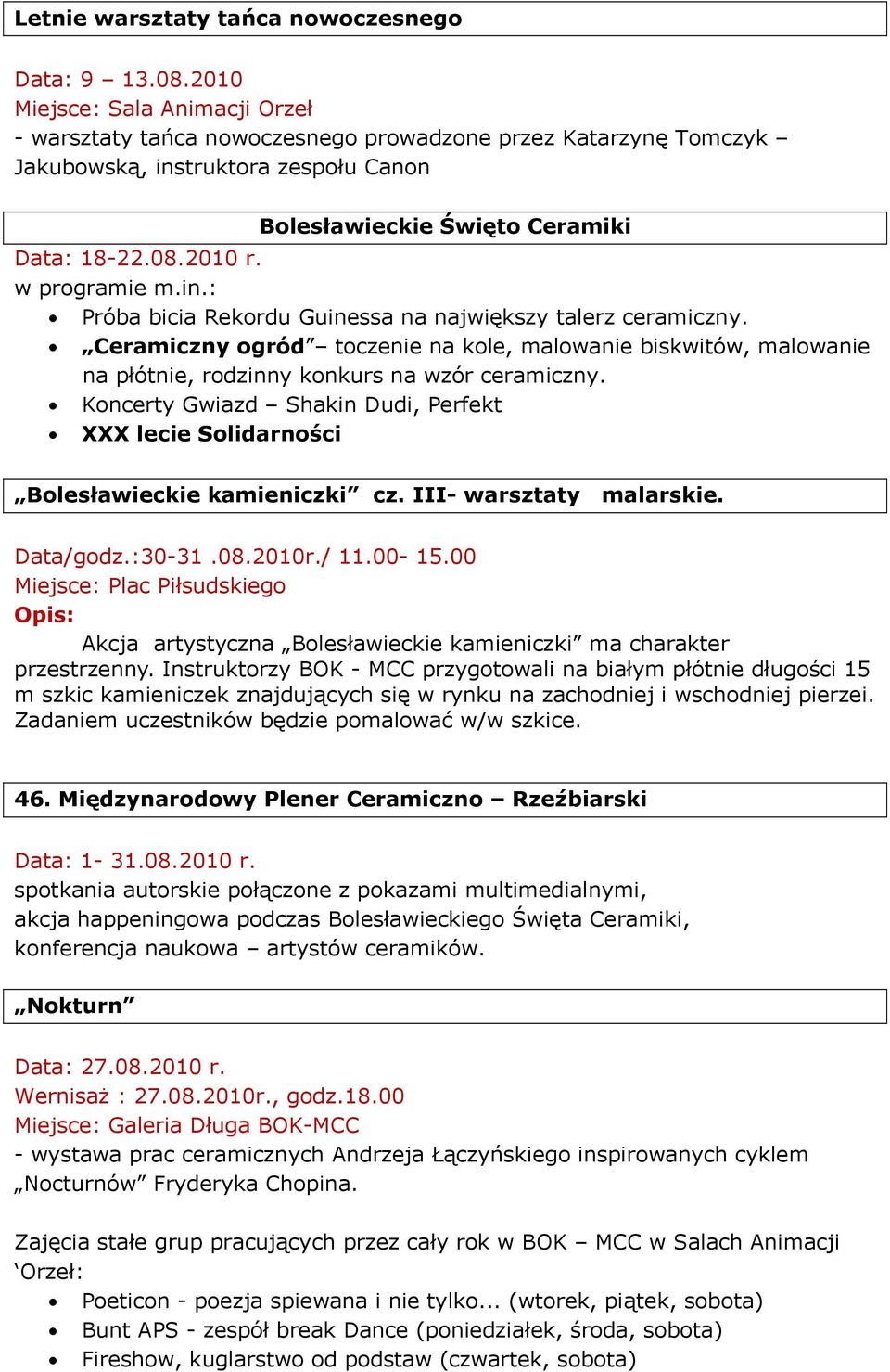 w programie m.in.: Próba bicia Rekordu Guinessa na największy talerz ceramiczny. Ceramiczny ogród toczenie na kole, malowanie biskwitów, malowanie na płótnie, rodzinny konkurs na wzór ceramiczny.