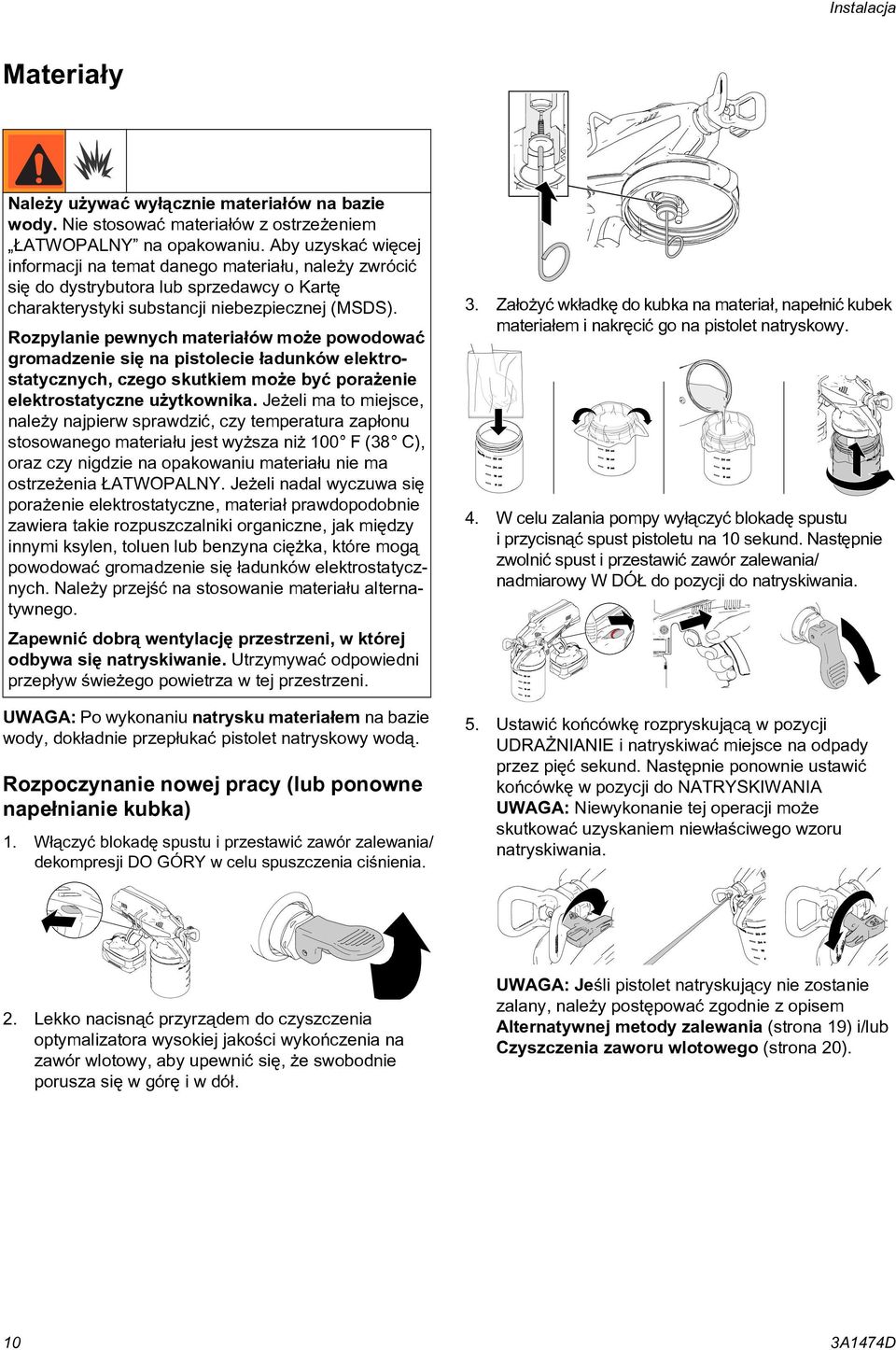 Rozpylanie pewnych materia³ów mo e powodowaæ gromadzenie siê na pistolecie ³adunków elektrostatycznych, czego skutkiem mo e byæ pora enie elektrostatyczne u ytkownika.