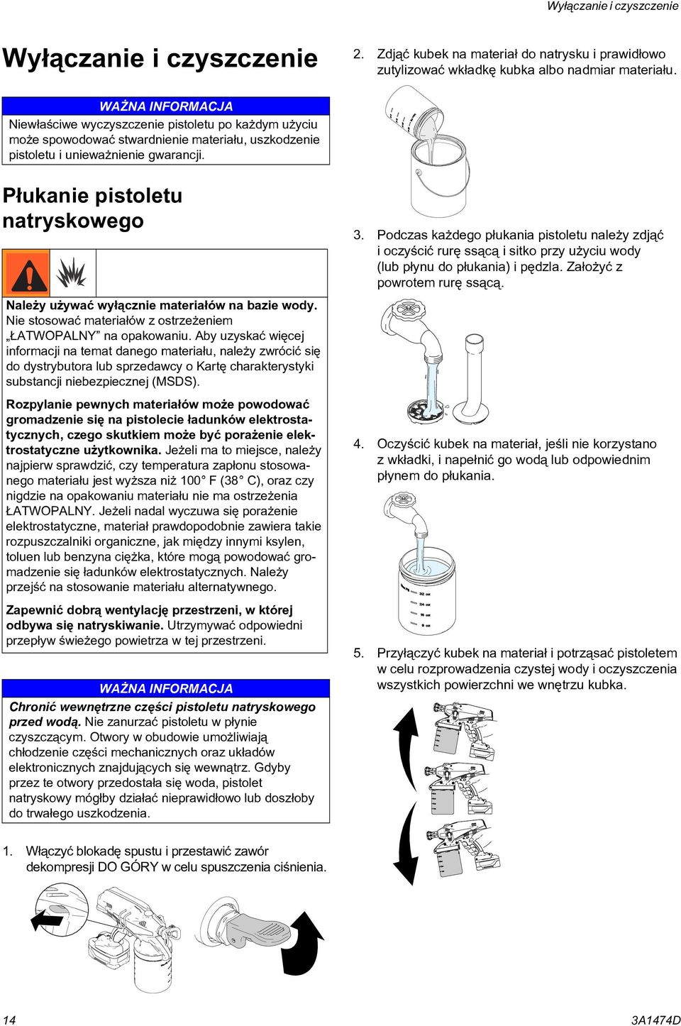 P³ukanie pistoletu natryskowego Nale y u ywaæ wy³¹cznie materia³ów na bazie wody. Nie stosowaæ materia³ów z ostrze eniem ATWOPALNY na opakowaniu.
