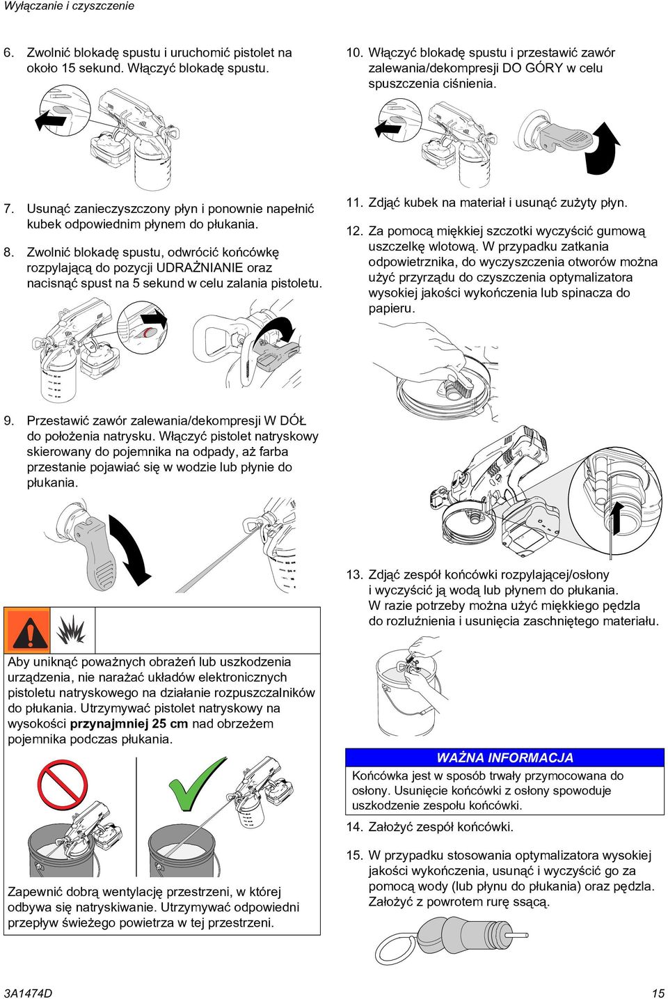 8. Zwolniæ blokadê spustu, odwróciæ koñcówkê rozpylaj¹c¹ do pozycji UDRA NIANIE oraz nacisn¹æ spust na 5 sekund w celu zalania pistoletu. ti14994a 11. Zdj¹æ kubek na materia³ i usun¹æ zu yty p³yn. 12.