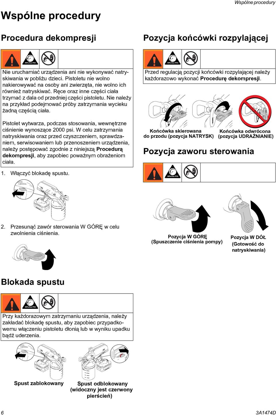 Nie nale y na przyk³ad podejmowaæ próby zatrzymania wycieku adn¹ czêœci¹ cia³a. Pistolet wytwarza, podczas stosowania, wewnêtrzne ciœnienie wynosz¹ce 2000 psi.