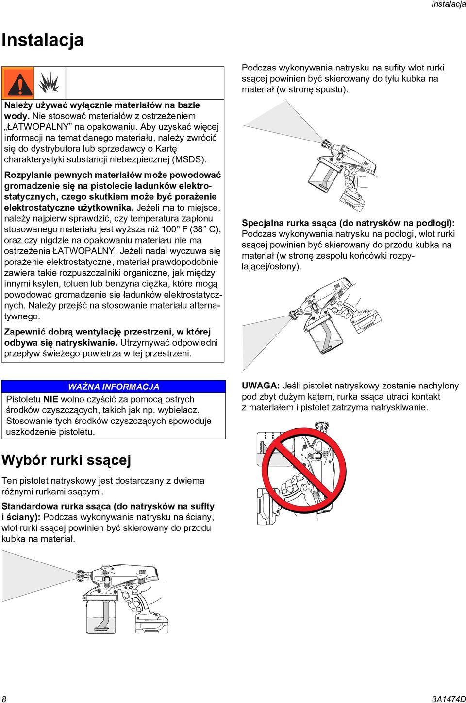 Rozpylanie pewnych materia³ów mo e powodowaæ gromadzenie siê na pistolecie ³adunków elektrostatycznych, czego skutkiem mo e byæ pora enie elektrostatyczne u ytkownika.