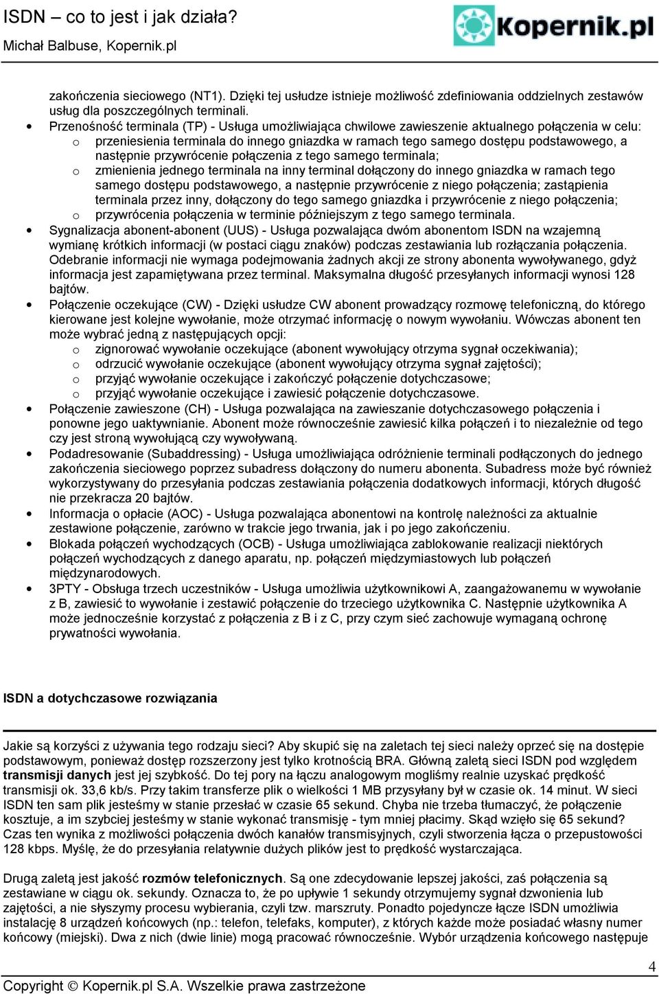 następnie przywrócenie połączenia z tego samego terminala; o zmienienia jednego terminala na inny terminal dołączony do innego gniazdka w ramach tego samego dostępu podstawowego, a następnie