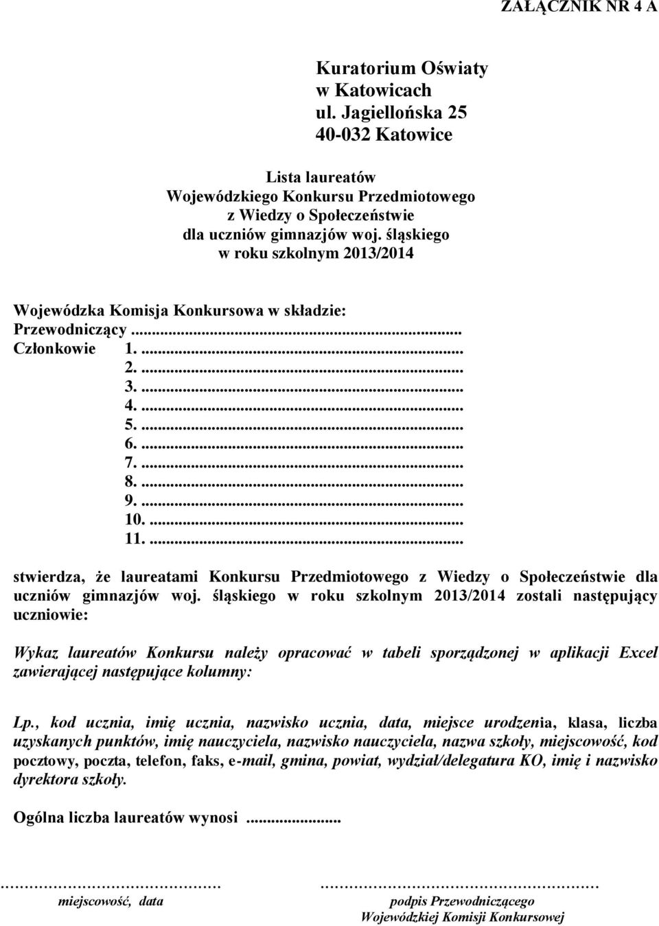 śląskiego zostali następujący uczniowie: Wykaz laureatów Konkursu należy opracować w tabeli sporządzonej w aplikacji Excel zawierającej następujące kolumny: Lp.