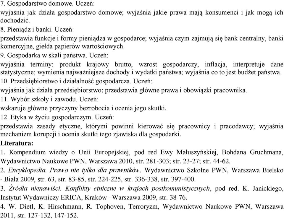 Uczeń: wyjaśnia terminy: produkt krajowy brutto, wzrost gospodarczy, inflacja, interpretuje dane statystyczne; wymienia najważniejsze dochody i wydatki państwa; wyjaśnia co to jest budżet państwa. 10.