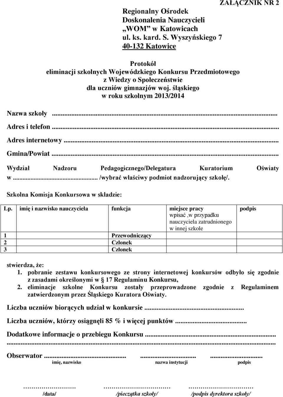 .. Wydział Nadzoru Pedagogicznego/Delegatura Kuratorium Oświaty w... /wybrać właściwy podmiot nadzorujący szkołę/. Szkolna Komisja Konkursowa w składzie: Lp.