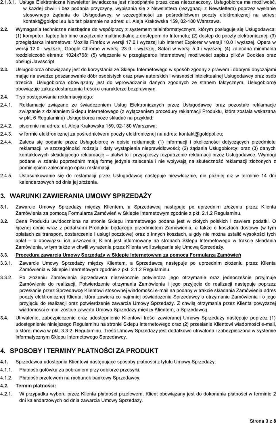 pośrednictwem poczty elektronicznej na adres: kontakt@goldpol.eu lub też pisemnie na adres: ul. Aleja Krakowska 159, 02-