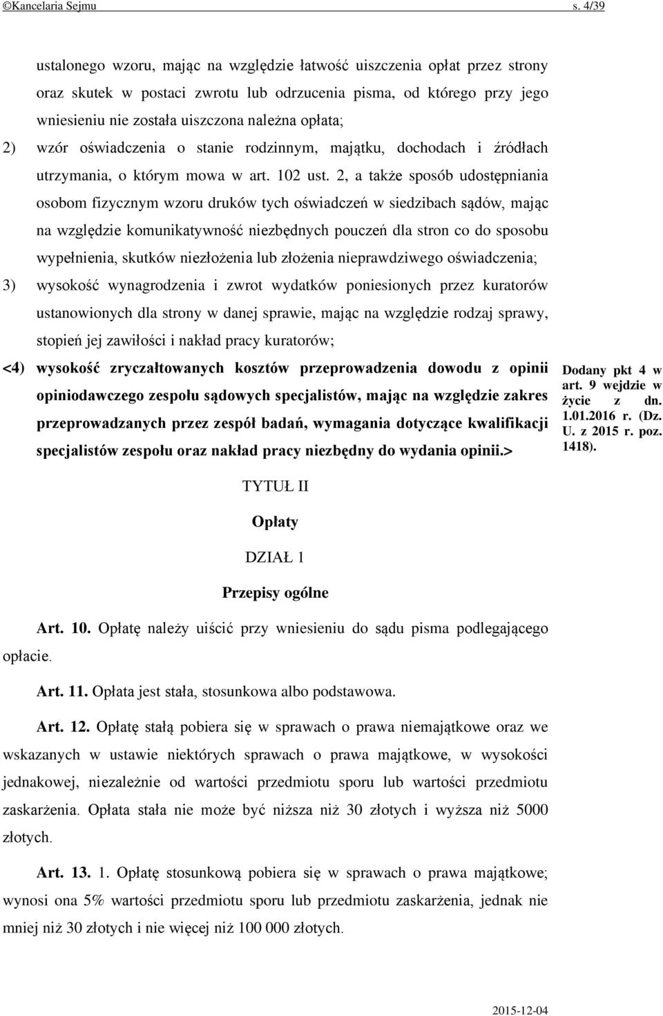 opłata; 2) wzór oświadczenia o stanie rodzinnym, majątku, dochodach i źródłach utrzymania, o którym mowa w art. 102 ust.