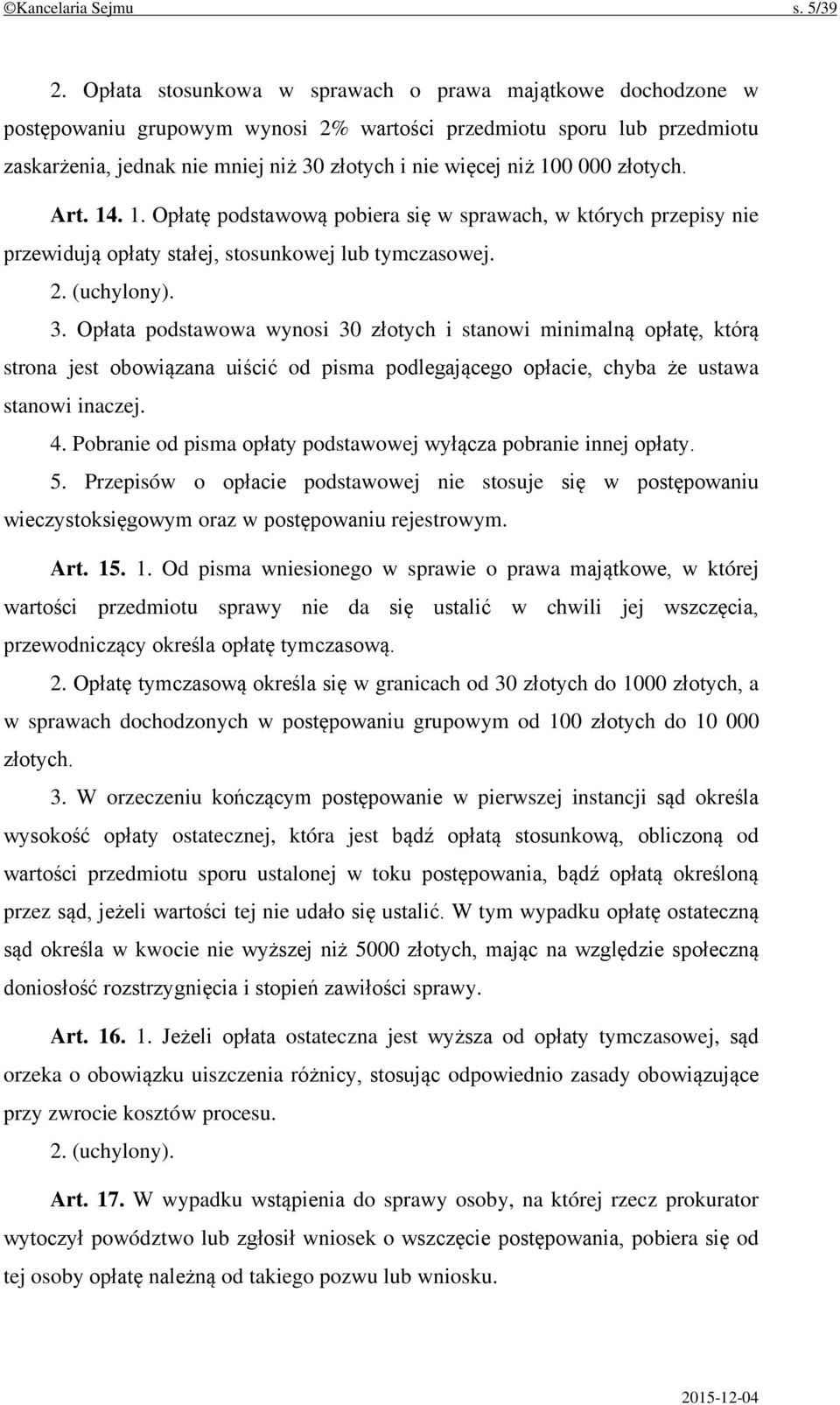 000 złotych. Art. 14. 1. Opłatę podstawową pobiera się w sprawach, w których przepisy nie przewidują opłaty stałej, stosunkowej lub tymczasowej. 2. (uchylony). 3.